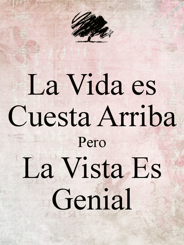 Frase de la vida es cuesta arriba,pero la vista es genial